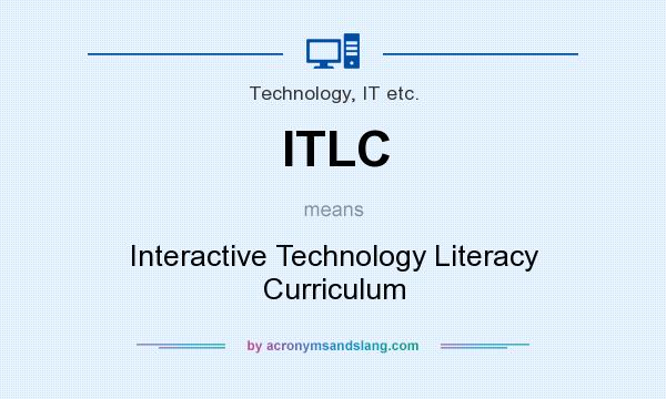 What does ITLC mean? It stands for Interactive Technology Literacy Curriculum