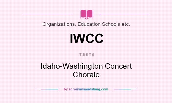 What does IWCC mean? It stands for Idaho-Washington Concert Chorale