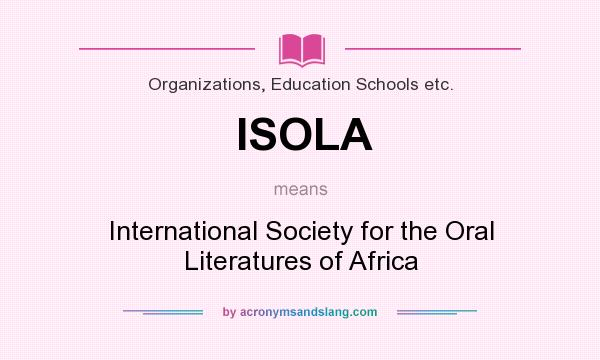 What does ISOLA mean? It stands for International Society for the Oral Literatures of Africa