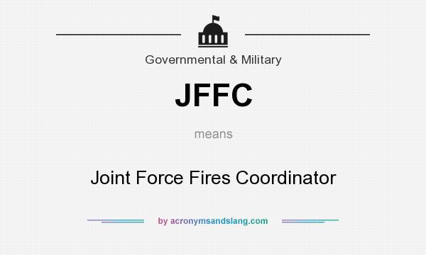 What does JFFC mean? It stands for Joint Force Fires Coordinator