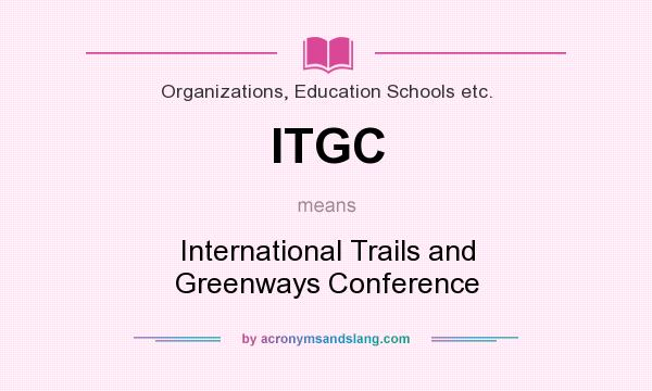 What does ITGC mean? It stands for International Trails and Greenways Conference