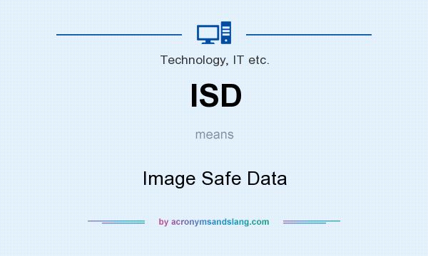 What does ISD mean? It stands for Image Safe Data