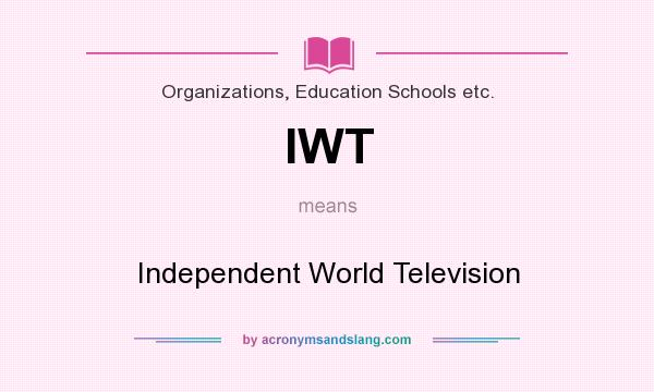 What does IWT mean? It stands for Independent World Television