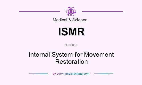 What does ISMR mean? It stands for Internal System for Movement Restoration