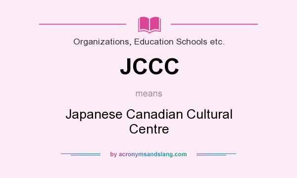 What does JCCC mean? It stands for Japanese Canadian Cultural Centre