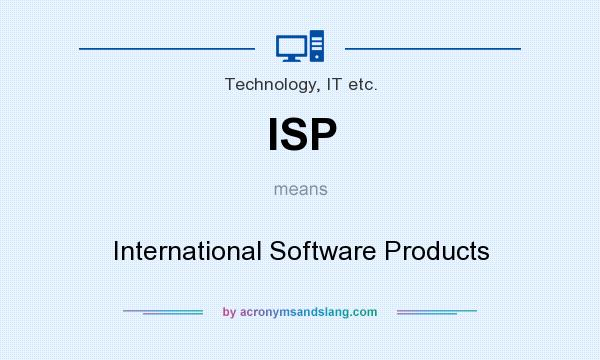 What does ISP mean? It stands for International Software Products