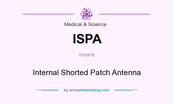 What does ISPA mean? It stands for Internal Shorted Patch Antenna