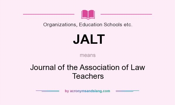 What does JALT mean? It stands for Journal of the Association of Law Teachers