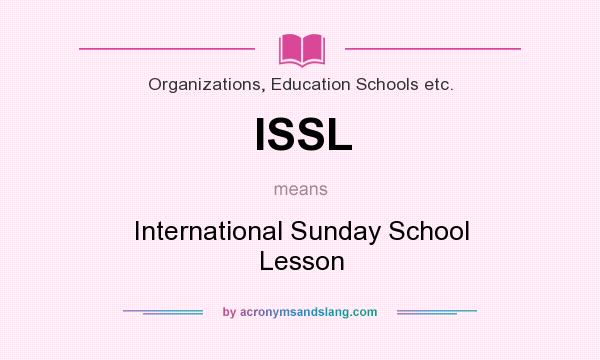 What does ISSL mean? It stands for International Sunday School Lesson