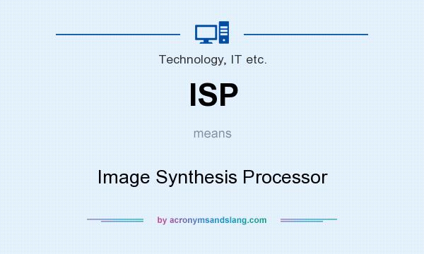 What does ISP mean? It stands for Image Synthesis Processor