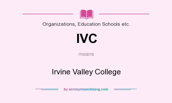 What does IVC mean? It stands for Irvine Valley College