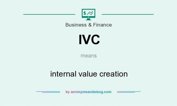What does IVC mean? It stands for internal value creation