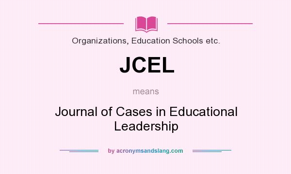 What does JCEL mean? It stands for Journal of Cases in Educational Leadership