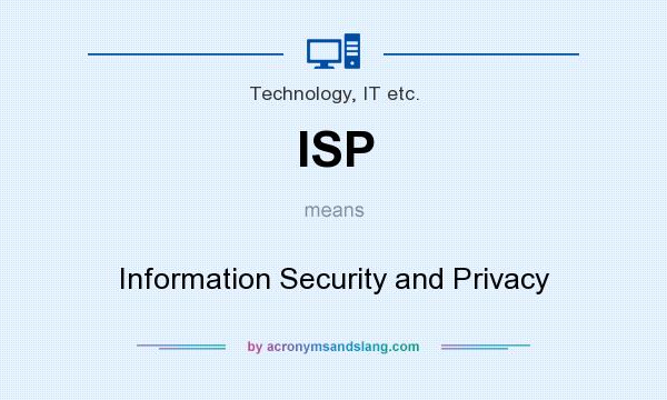 What does ISP mean? It stands for Information Security and Privacy