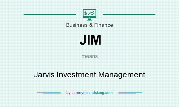What does JIM mean? It stands for Jarvis Investment Management