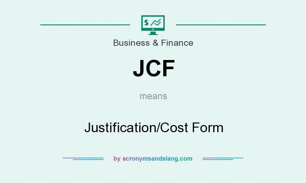 What does JCF mean? It stands for Justification/Cost Form