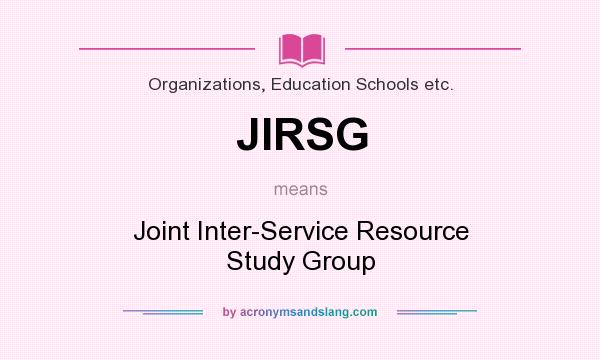 What does JIRSG mean? It stands for Joint Inter-Service Resource Study Group