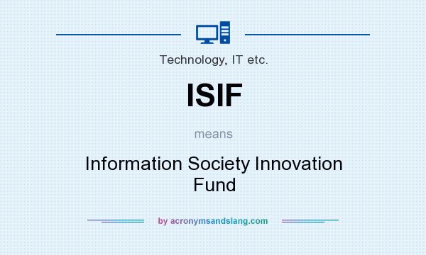 What does ISIF mean? It stands for Information Society Innovation Fund