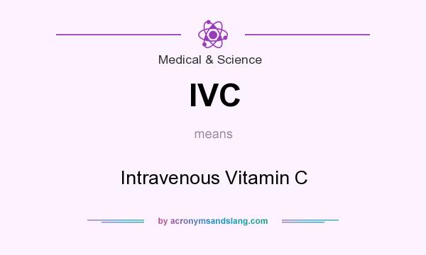 What does IVC mean? It stands for Intravenous Vitamin C