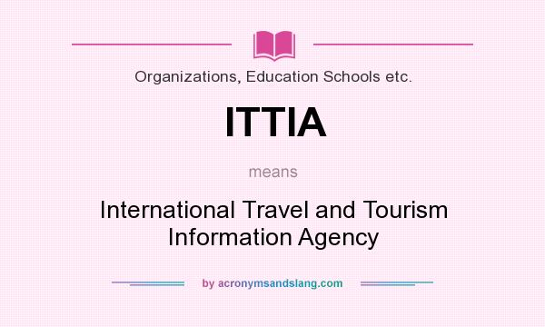 What does ITTIA mean? It stands for International Travel and Tourism Information Agency