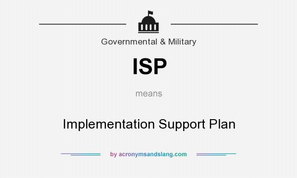 What does ISP mean? It stands for Implementation Support Plan