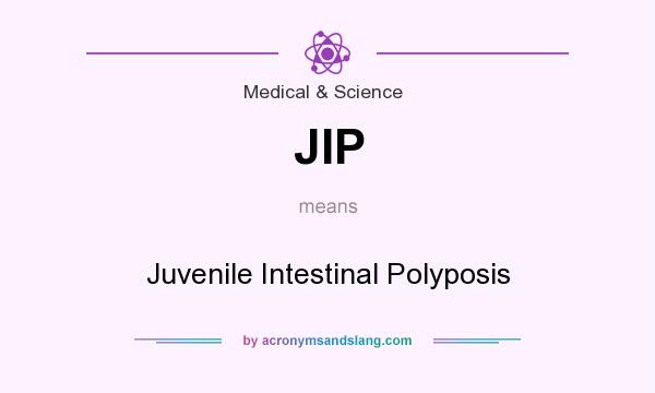 What does JIP mean? It stands for Juvenile Intestinal Polyposis