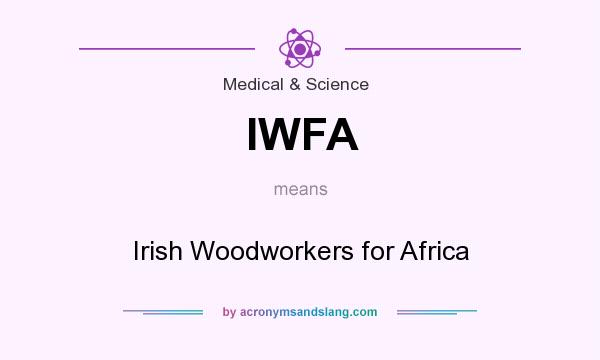 What does IWFA mean? It stands for Irish Woodworkers for Africa