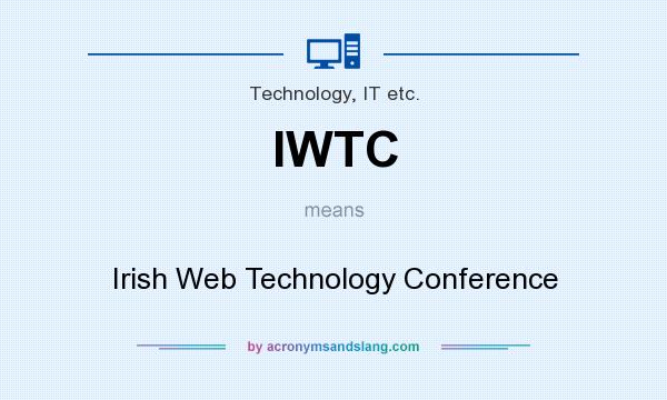 What does IWTC mean? It stands for Irish Web Technology Conference