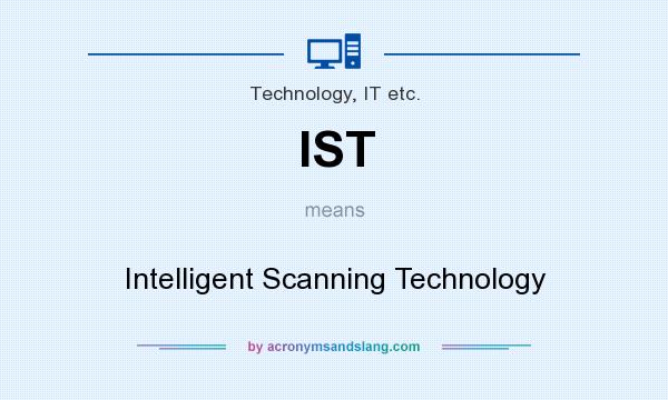 What does IST mean? It stands for Intelligent Scanning Technology