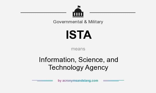 What does ISTA mean? It stands for Information, Science, and Technology Agency