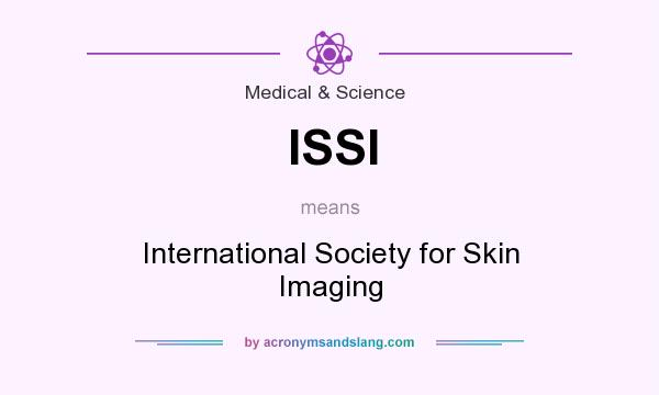 What does ISSI mean? It stands for International Society for Skin Imaging