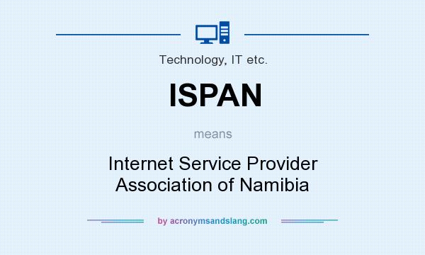 What does ISPAN mean? It stands for Internet Service Provider Association of Namibia