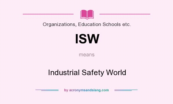 What does ISW mean? It stands for Industrial Safety World