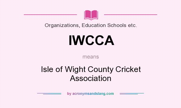 What does IWCCA mean? It stands for Isle of Wight County Cricket Association