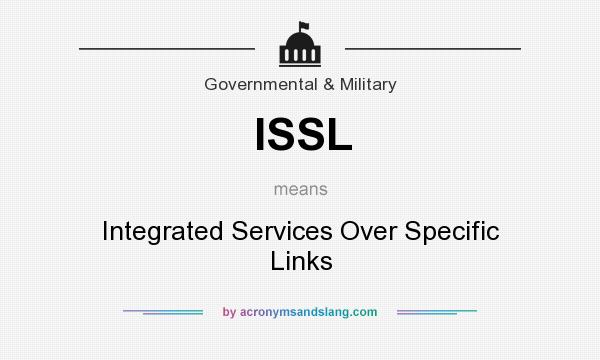 What does ISSL mean? It stands for Integrated Services Over Specific Links