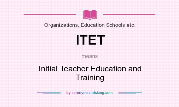 What does ITET mean? It stands for Initial Teacher Education and Training