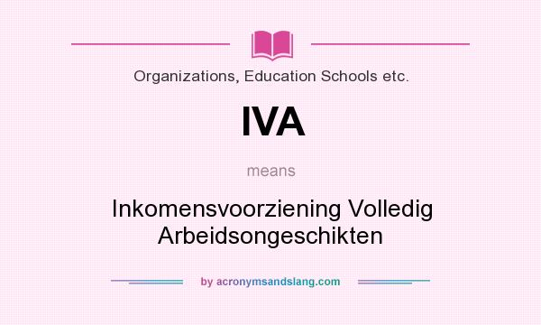 What does IVA mean? It stands for Inkomensvoorziening Volledig Arbeidsongeschikten