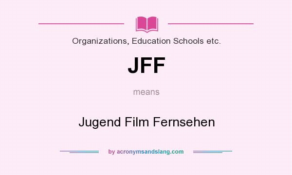 What does JFF mean? It stands for Jugend Film Fernsehen