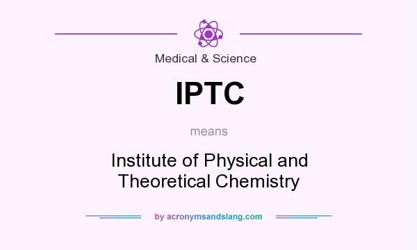 What does IPTC mean? It stands for Institute of Physical and Theoretical Chemistry