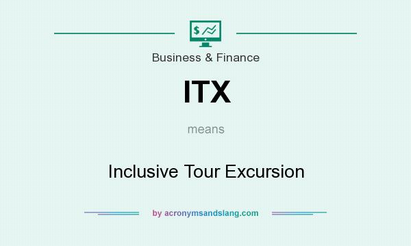 What does ITX mean? It stands for Inclusive Tour Excursion