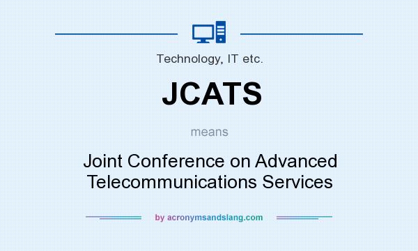 What does JCATS mean? It stands for Joint Conference on Advanced Telecommunications Services