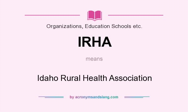 What does IRHA mean? It stands for Idaho Rural Health Association