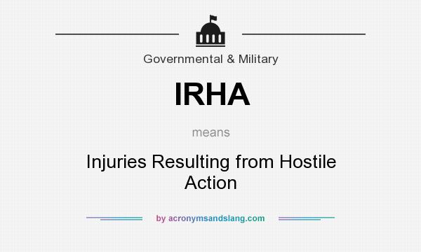 What does IRHA mean? It stands for Injuries Resulting from Hostile Action