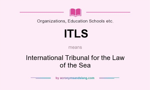 What does ITLS mean? It stands for International Tribunal for the Law of the Sea