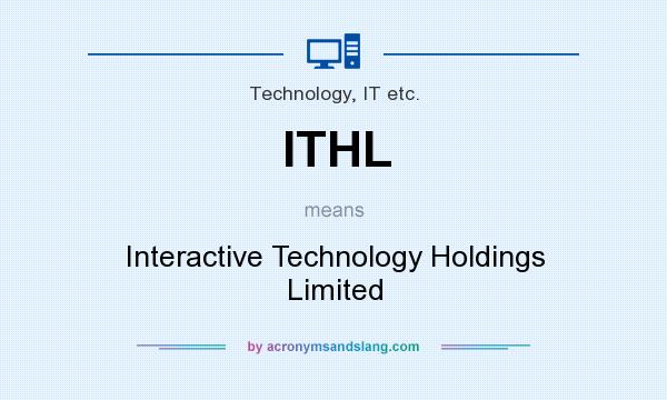 What does ITHL mean? It stands for Interactive Technology Holdings Limited