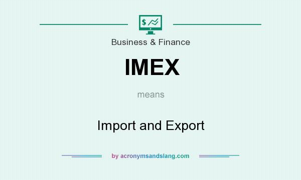 What does IMEX mean? It stands for Import and Export