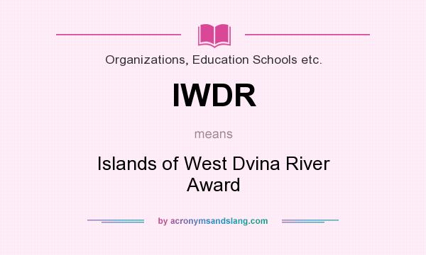 What does IWDR mean? It stands for Islands of West Dvina River Award