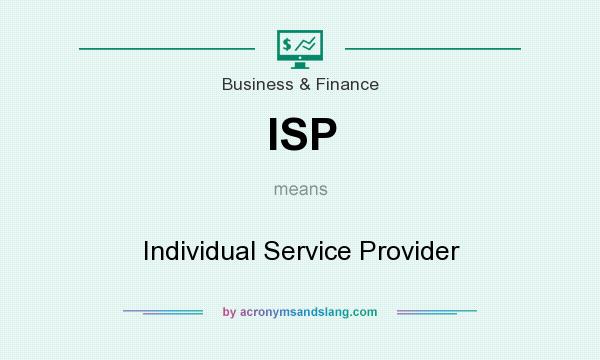 What does ISP mean? It stands for Individual Service Provider