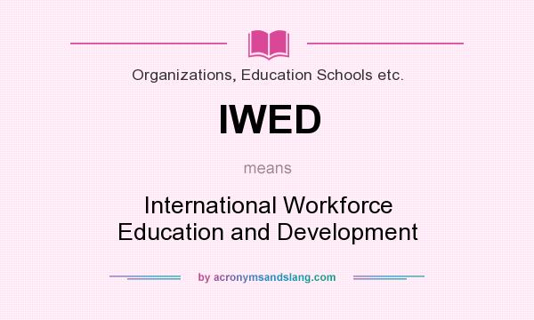 What does IWED mean? It stands for International Workforce Education and Development