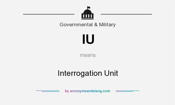 What does IU mean? It stands for Interrogation Unit